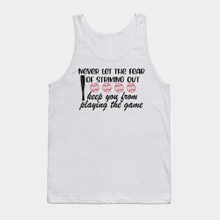 Never Let The Fear Of Striking Out Keep You From Playing The Game Tank Top